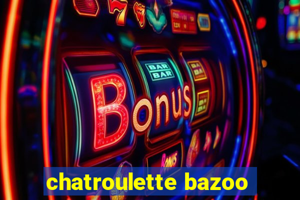 chatroulette bazoo